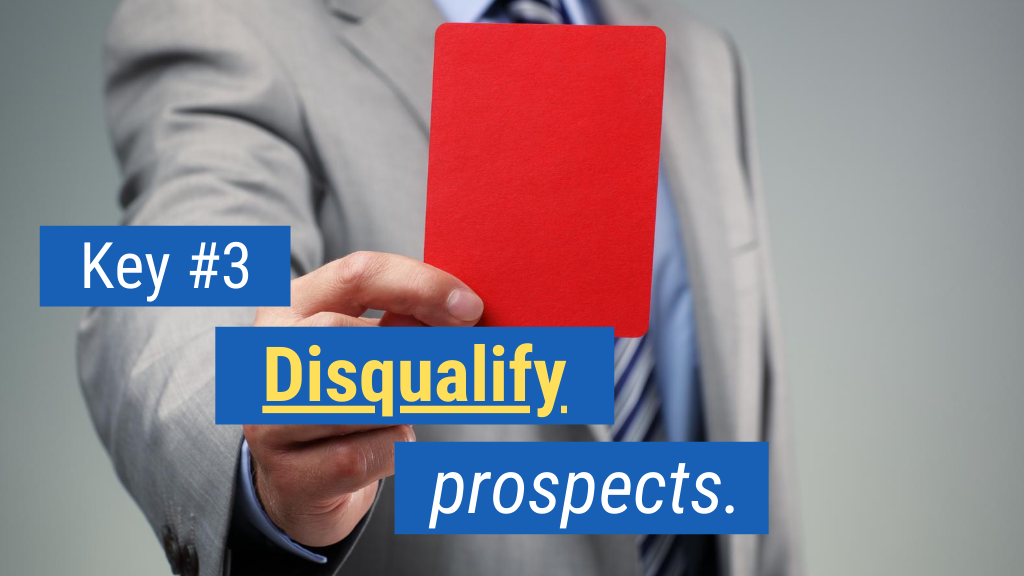 Overcoming Objections in Sales Key #3: Disqualify prospects.