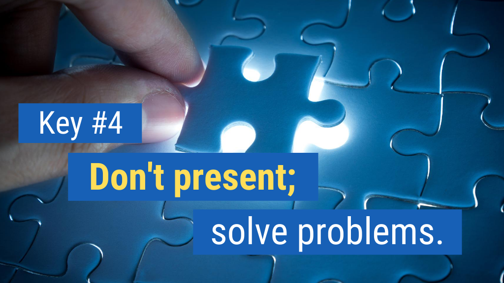 Overcoming Objections in Sales Key #4: Don’t present; solve problems.