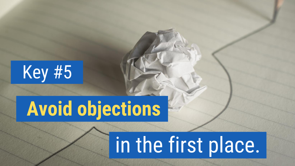 Overcoming Objections in Sales Key #5: Avoid objections in the first place.