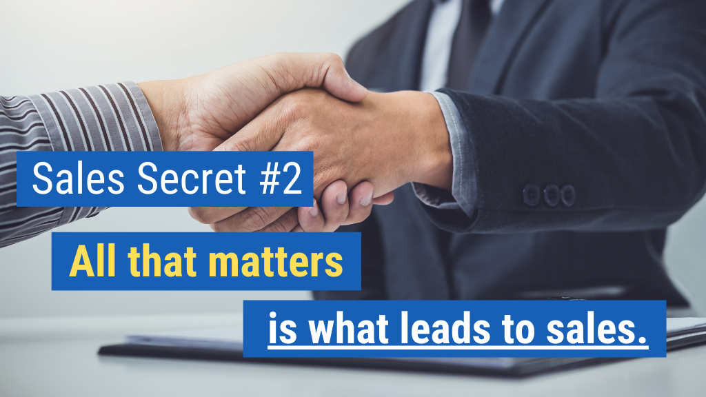 Sales Secret #2: All that matters is what leads to sales.