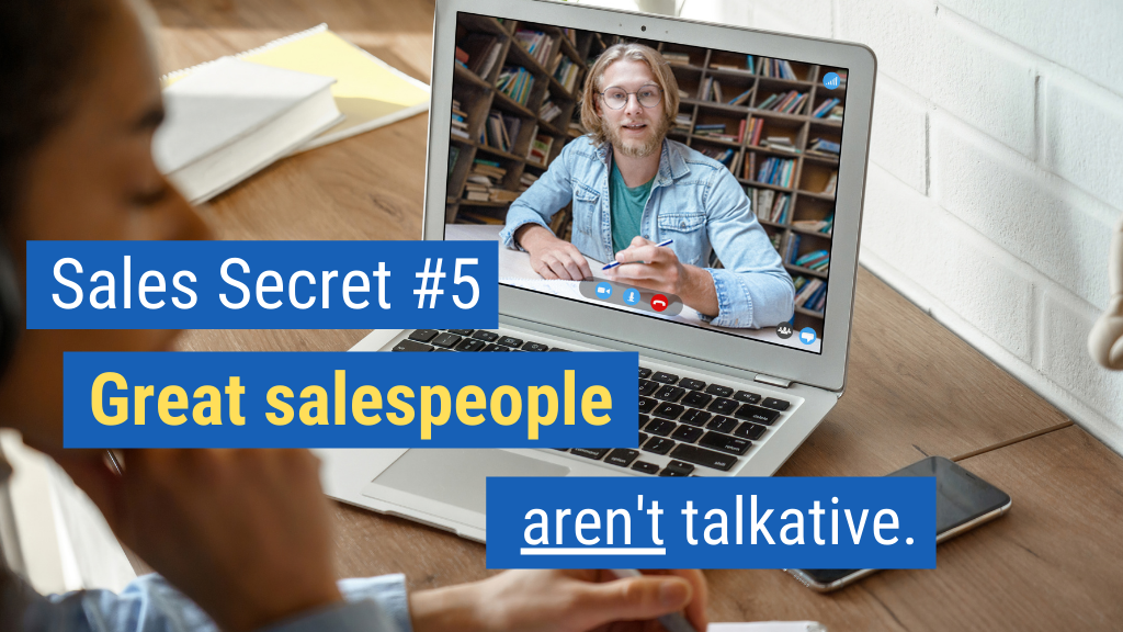 Sales Secret #5: Great salespeople aren’t talkative.