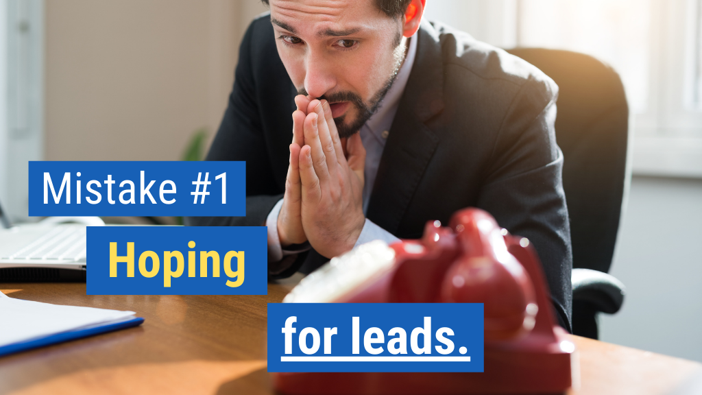 Biggest Sales Mistakes #1: Hoping for leads.