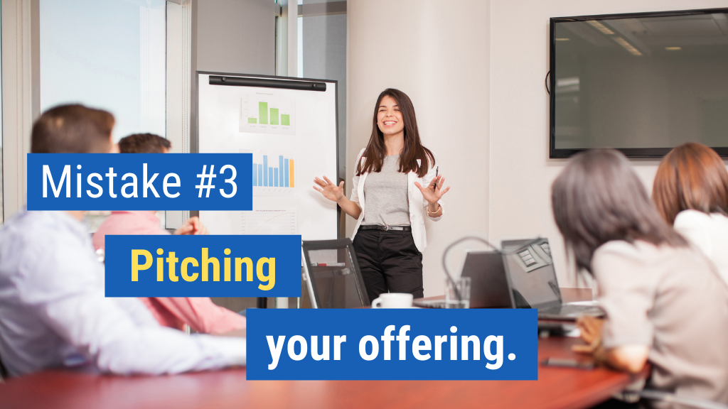 Biggest Sales Mistakes #3: Pitching your offering.