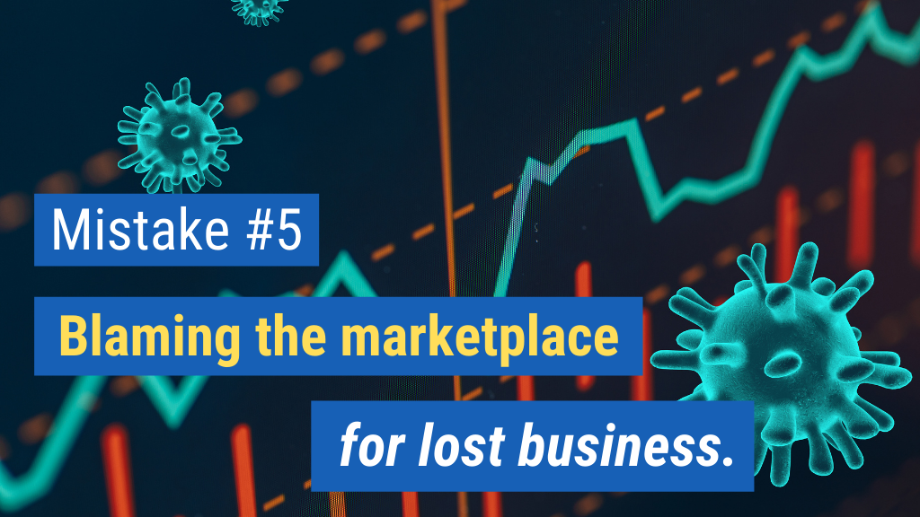 Biggest Sales Mistakes #5: Blaming the marketplace for lost business.