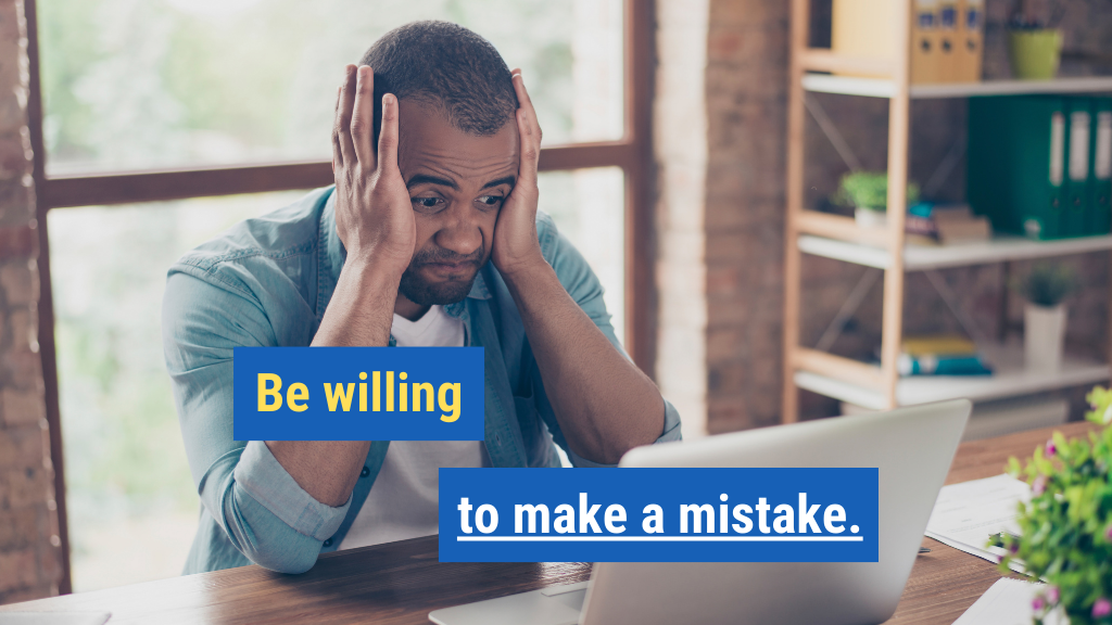 24. Be willing to make mistakes.