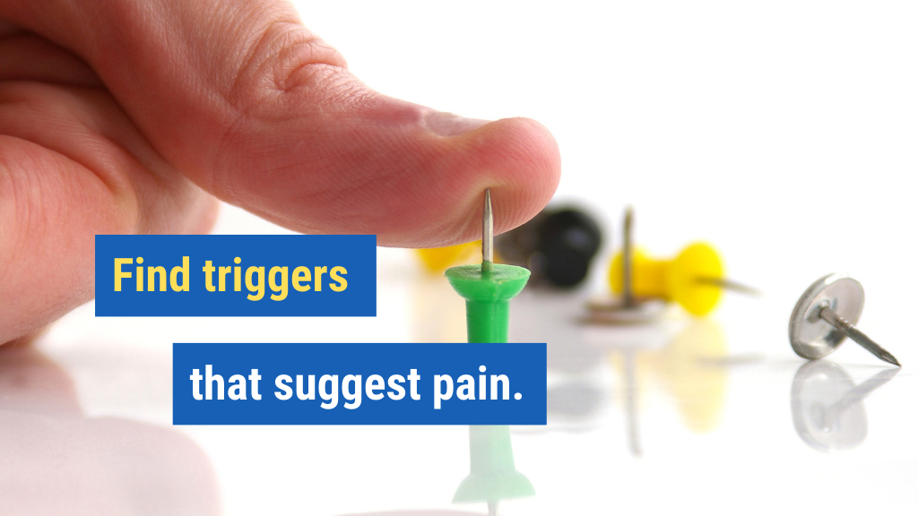 3. Find triggers that suggest pain.