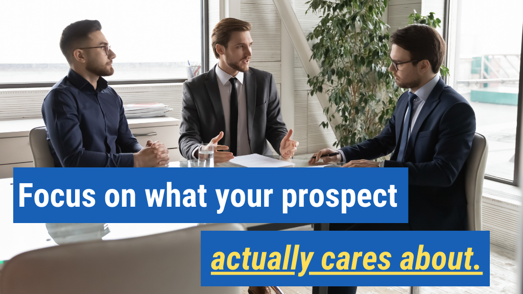 3. Focus on what your prospect actually cares about.