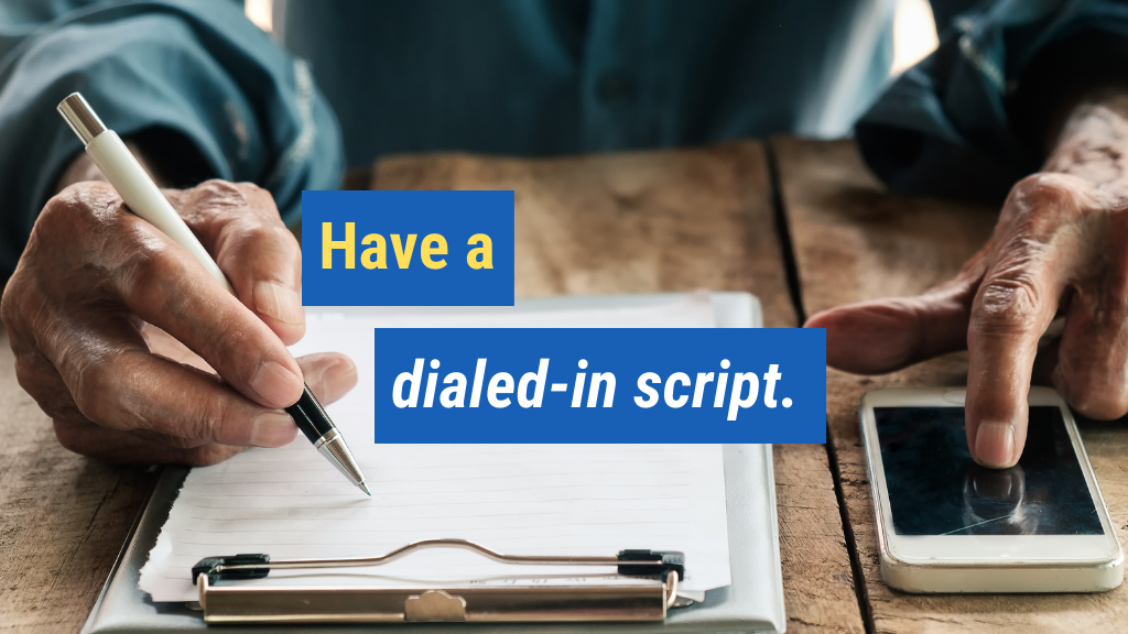 3. Have a dialed-in script.
