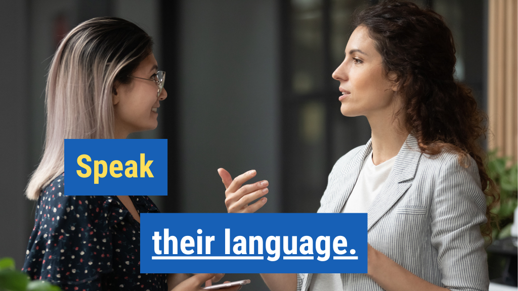 3. Speak their language.