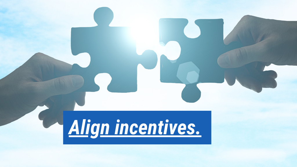 4. Align incentives.