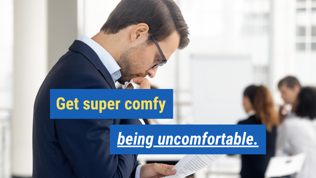 4. Get super comfy being uncomfortable.