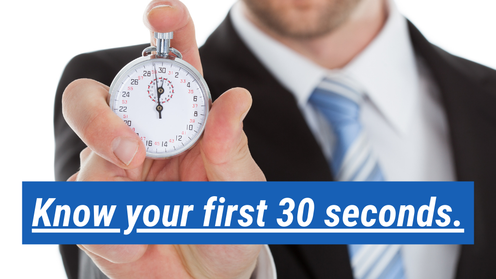 4. Know your first 30 seconds.