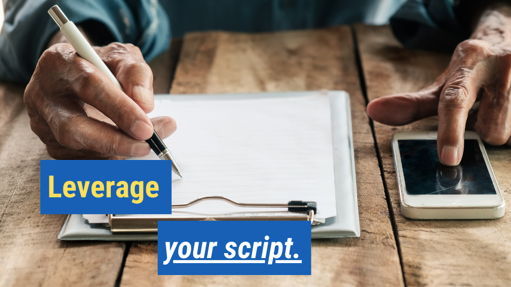 4. Leverage your script.