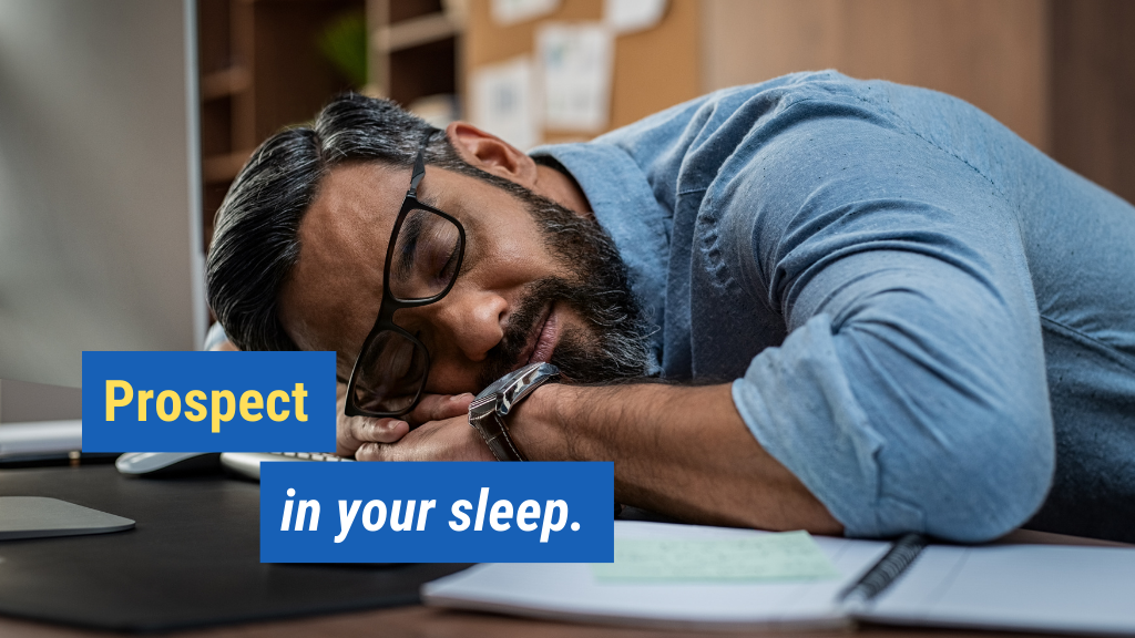 4. Prospect in your sleep.