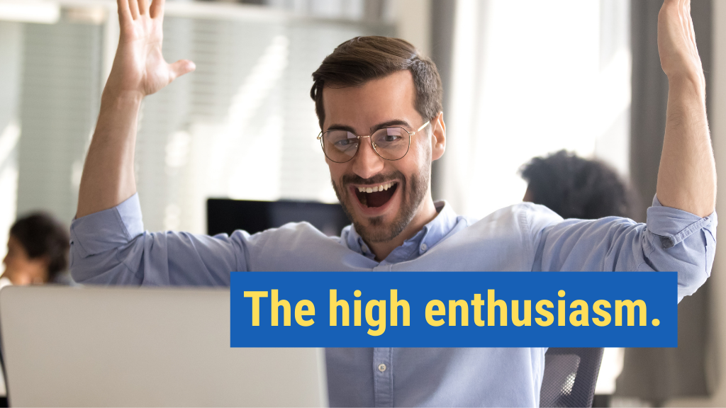 4. The high enthusiasm.