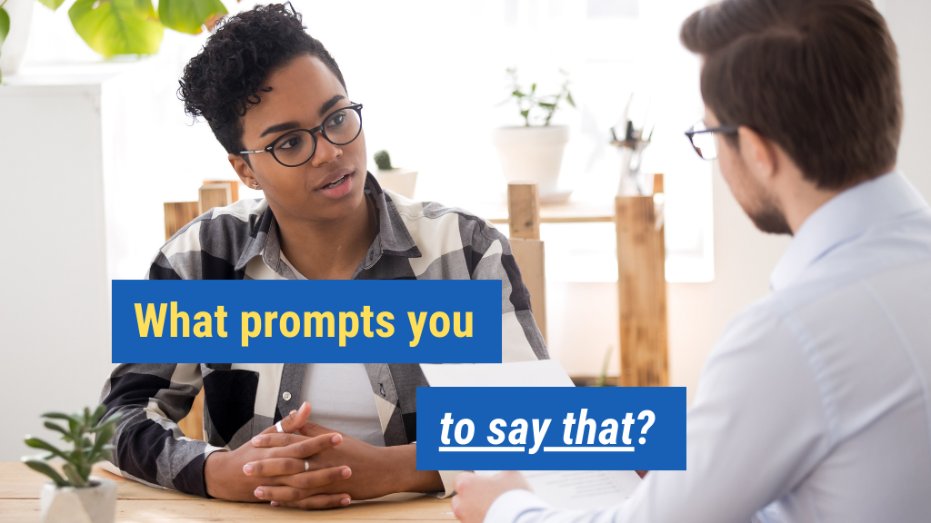 4. What prompts you to say that?