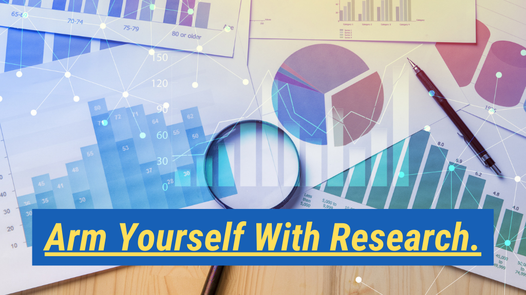 13. Arm yourself with research.