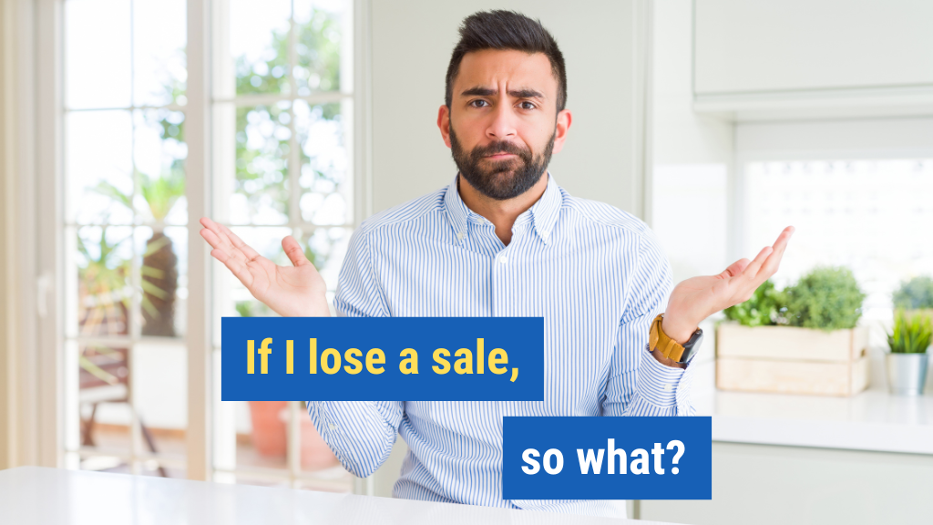 5. If I lose a sale, so what?