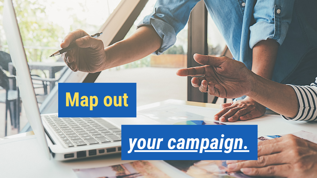 5. Map out your campaign.