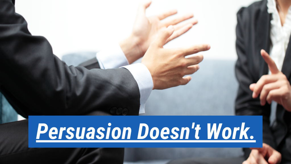 5. Persuasion Doesn't Work.