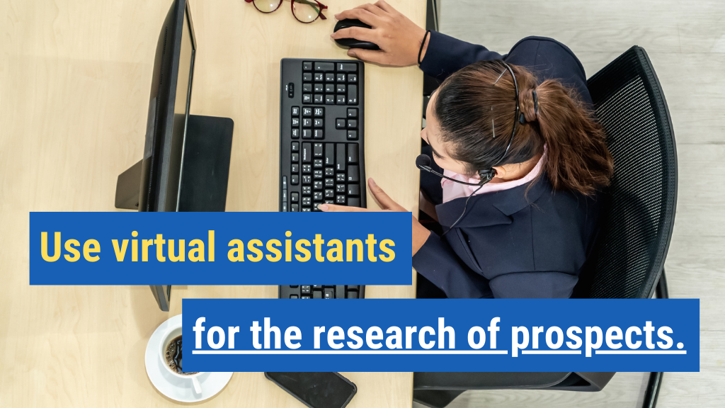 5. Use virtual assistance for the research of prospects.