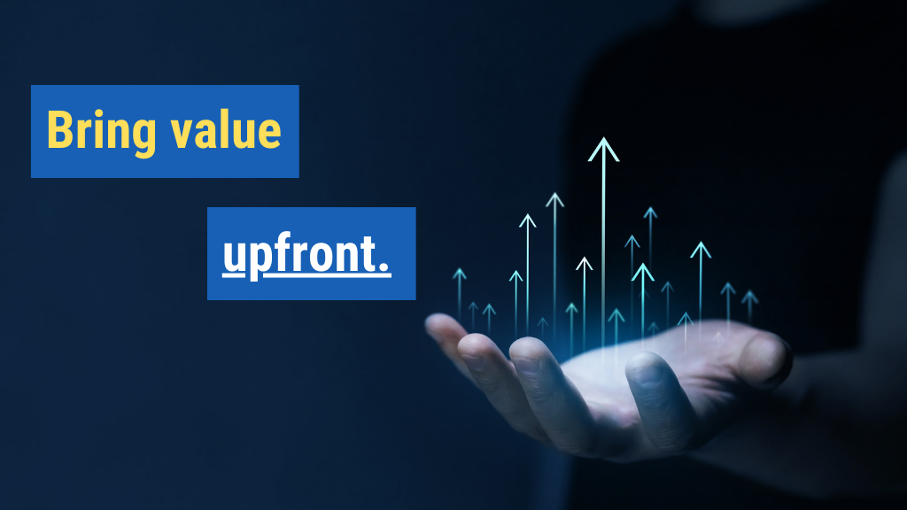6. Bring value upfront.