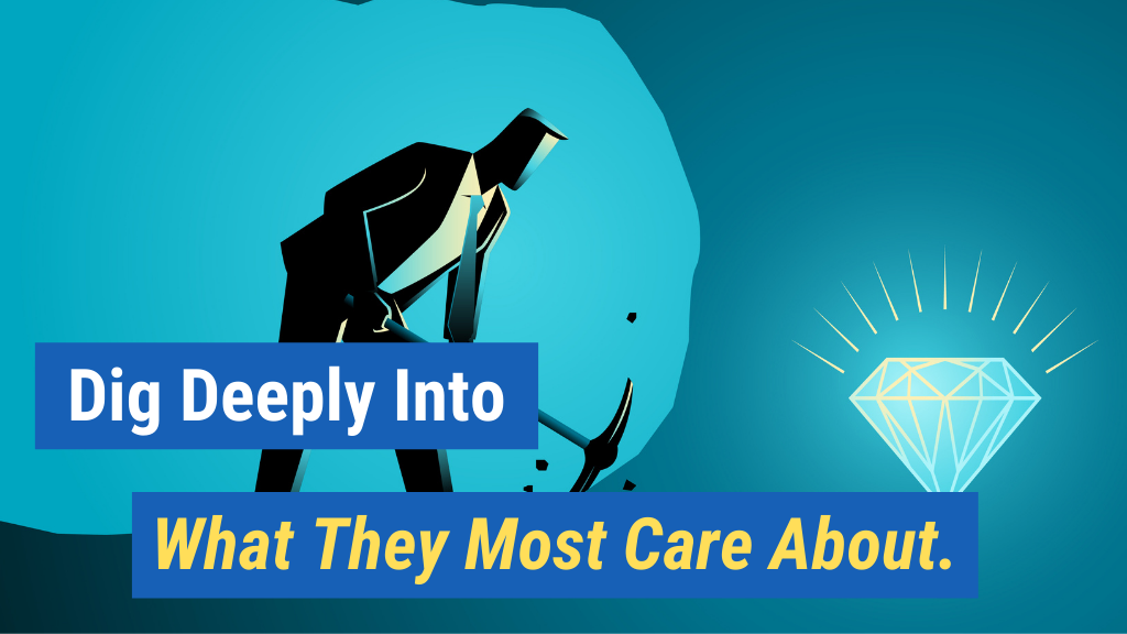 14. Dig Deeply Into What They Most Care About