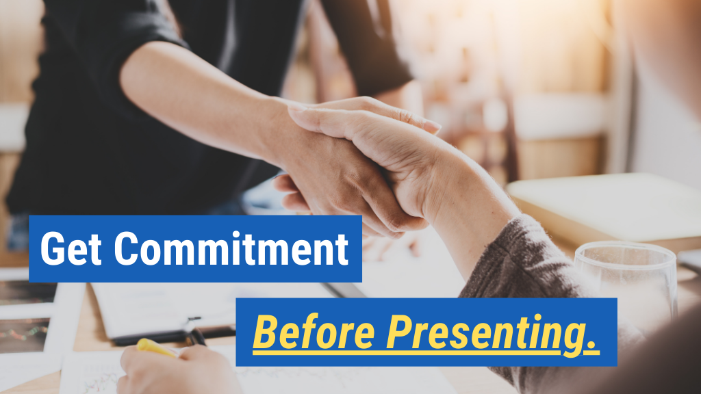 6. Get Commitment Before Presenting