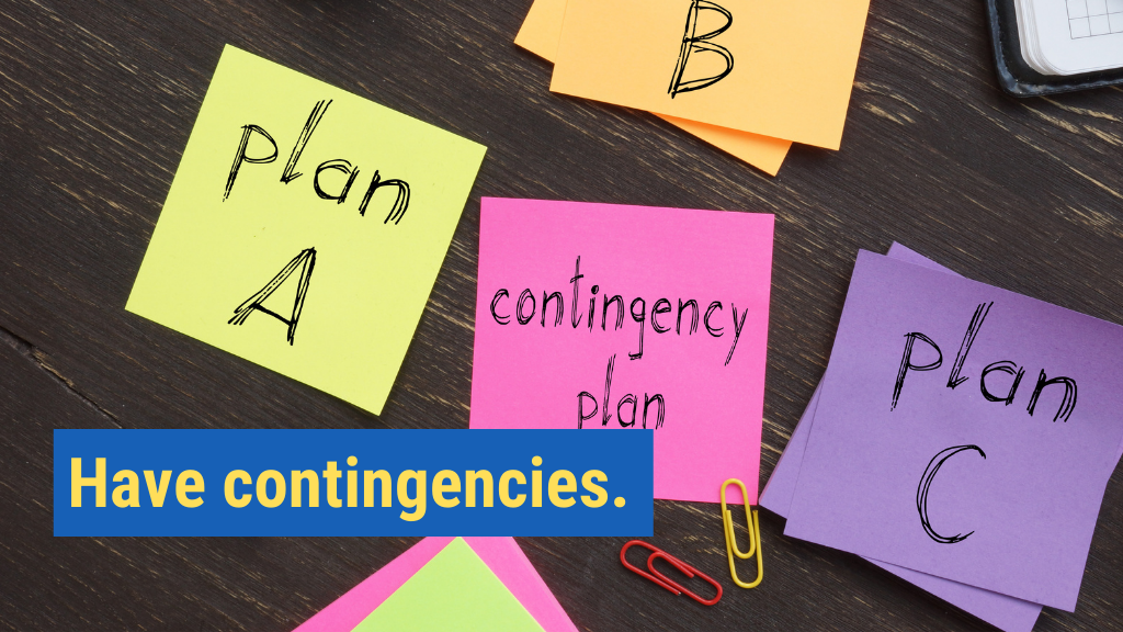 6. Have contingencies.