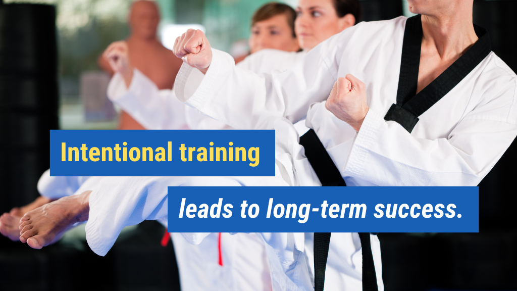 6. Intentional training leads to long-term success.