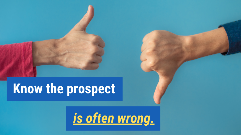 6. Know the prospect is often wrong.