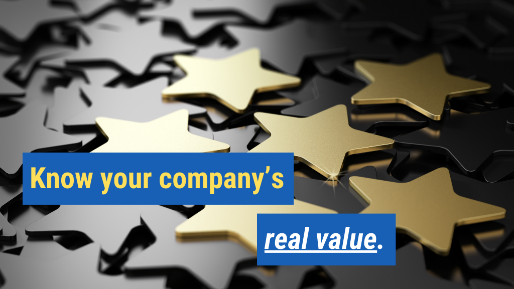 6. Know your company's real value.