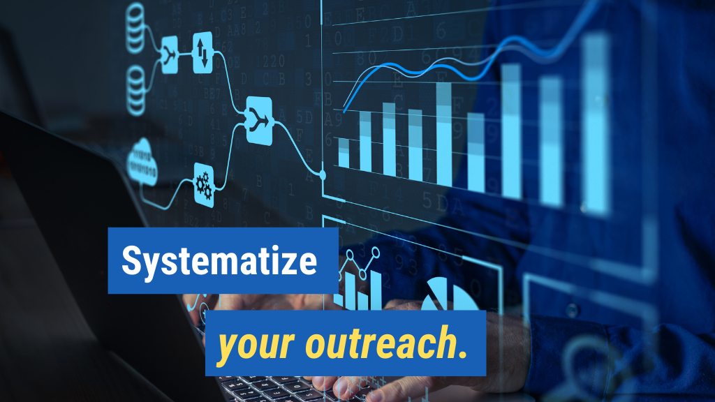 6. Systematize your outreach.
