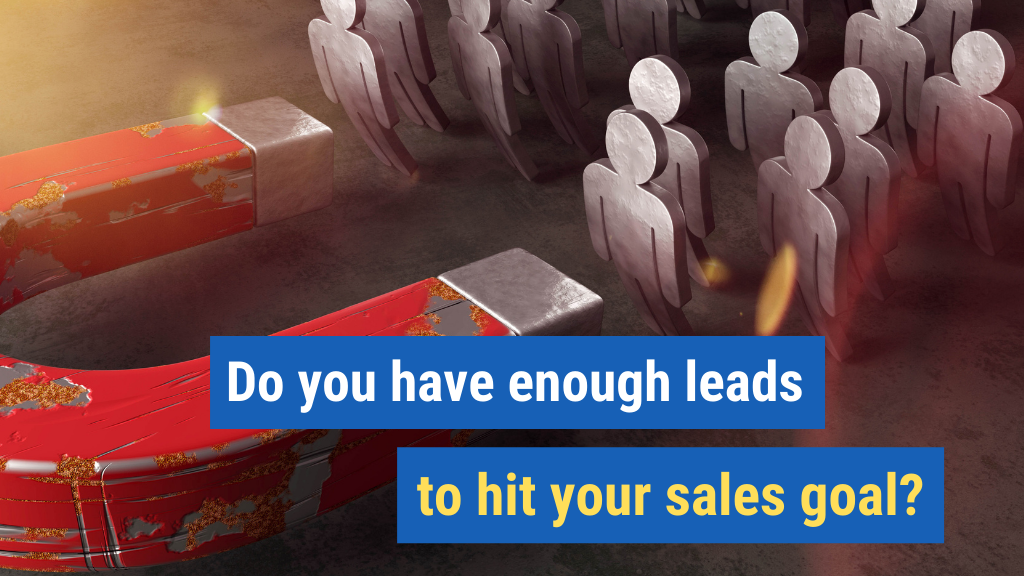7. Do you have enough leads to hit your sales goal?