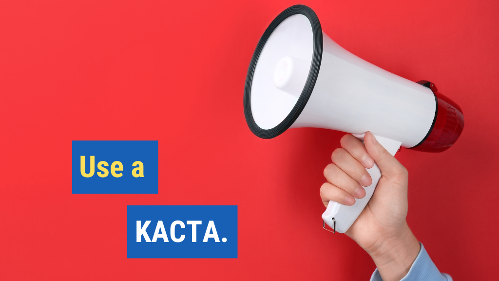 7. Use a KACTA.