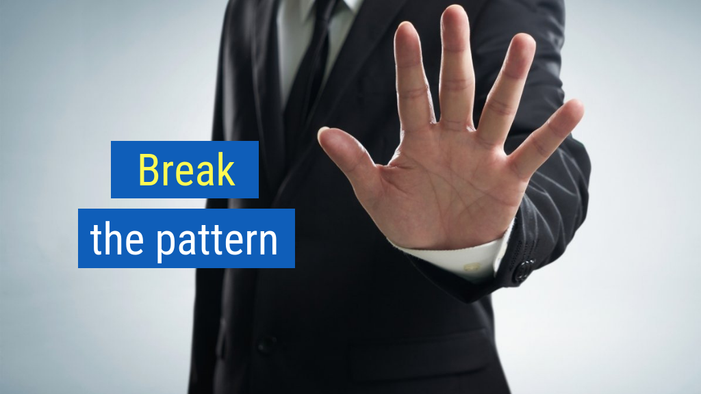 3. Break the pattern.