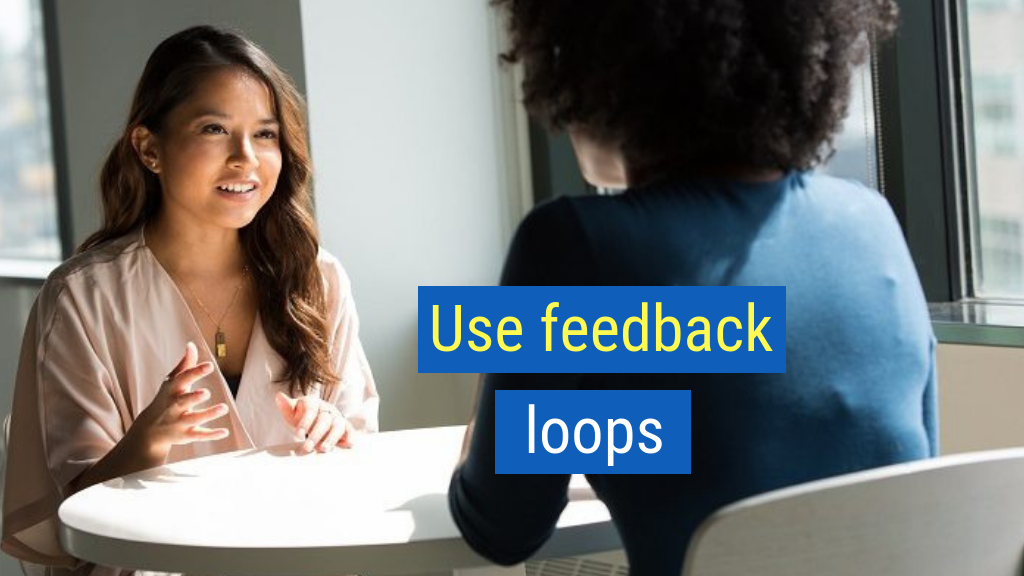 6. Use feedback loops.