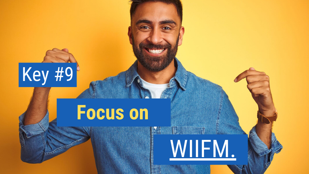 Closing More Sales Key #9: Focus on WIIFM.