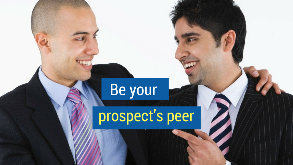 Closing the Sale Tip: Be your prospect’s peer.