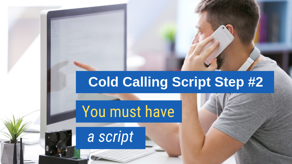 Cold Calling Script Step #2: You must have a script.