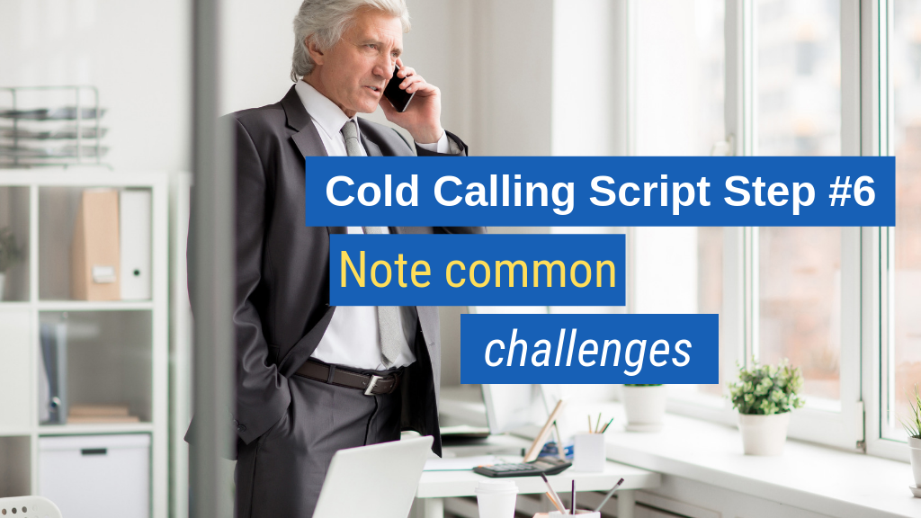 Cold Calling Script Step #6: Note common challenges.
