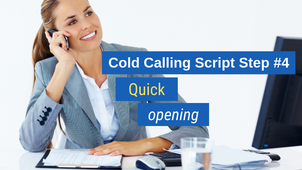 Cold Calling Script Step #4: Quick opening.