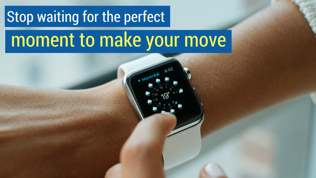 Confidence in Sales- Stop waiting for the perfect moment to make your move.
