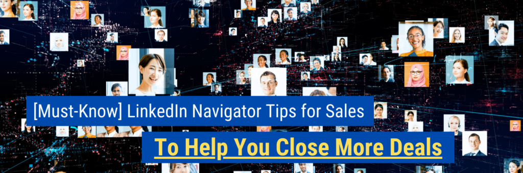 [Must-Know] LinkedIn Navigator Tips for Sales to Help You Close More Deals