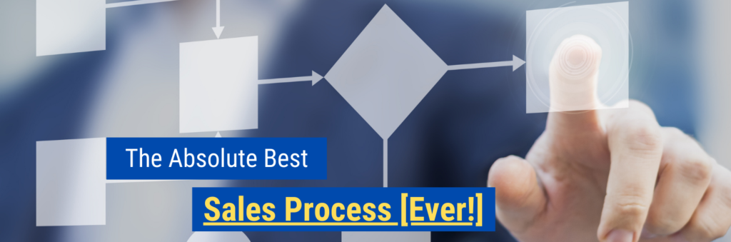 The Absolute Best Sales Process [Ever!]