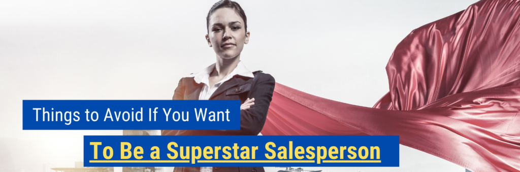 Things to Avoid If You Want to Be a Superstar Salesperson