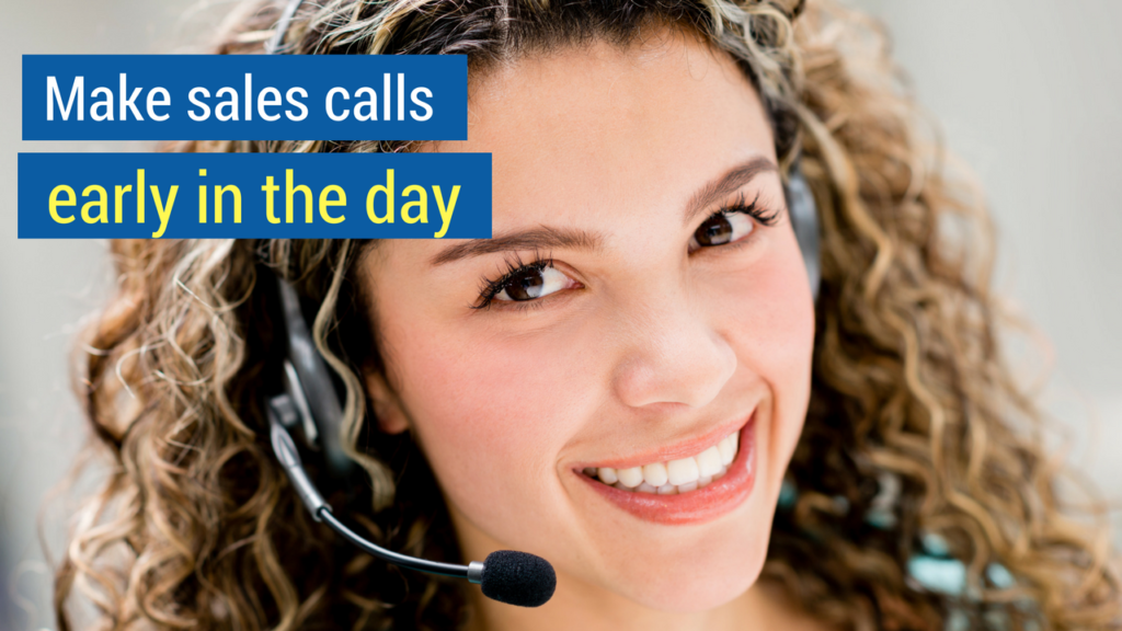 6. Make sales calls early in the day.