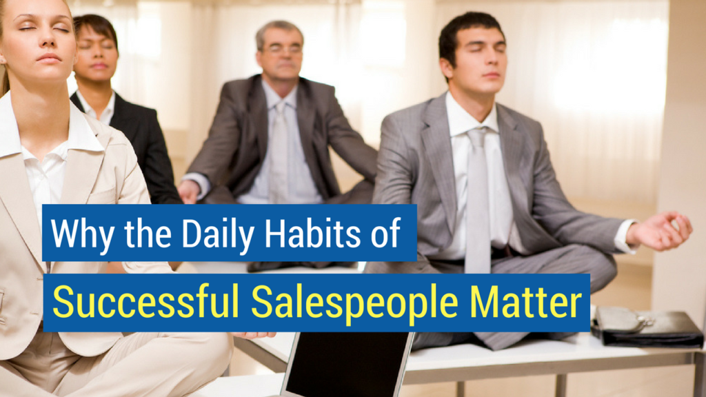 Why the Daily Habits of Successful Salespeople Matter