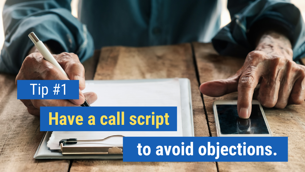 How to Crush Cold Calling Objections Tip #1: Have a call script to avoid objections.