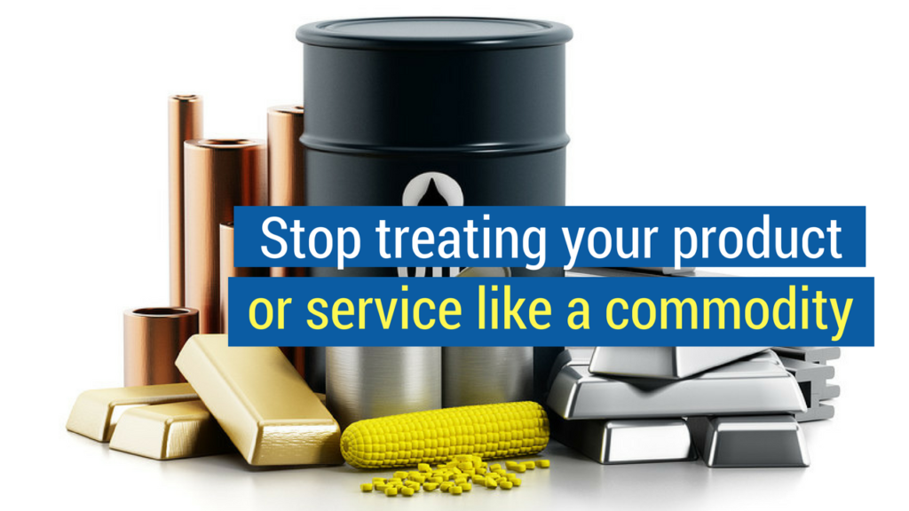How to Sell Commodity Products- stop treating your product or service like a commodity
